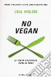 No vegan. La verità scientifica, oltre le mode libro