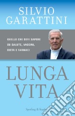 Lunga vita. Quello che devi sapere su salute, vaccini, dieta e farmaci libro