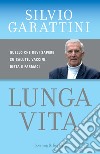 Lunga vita. Quello che devi sapere su salute, vaccini, dieta e farmaci libro