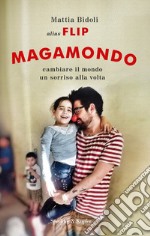 Magamondo. Cambiare il mondo un sorriso alla volta libro