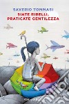 Siate ribelli, praticate gentilezza libro