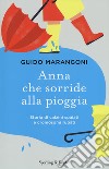 Anna che sorride alla pioggia. Storia di calzini spaiati e cromosomi rubati libro