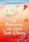 La principessa che aveva fame d'amore. Come diventare regina del tuo cuore libro