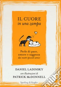 Il cuore in una zampa. Perle di pace, amore e saggezza dai nostri piccoli amici. Ediz. illustrata libro