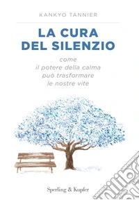 La cura del silenzio. Come il potere della calma può trasformare le nostre viste libro