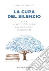 La cura del silenzio. Come il potere della calma può trasformare le nostre viste libro