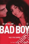 Mai e per sempre. Bad boy . Vol. 4 libro di Holden Blair