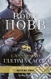 L'assassino. L'ultima caccia libro di Hobb Robin