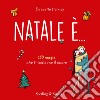 Natale è... 150 magie che ti scaldano il cuore libro