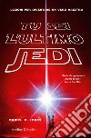 Tu sei l'ultimo Jedi. Lezioni per diventare un vero maestro libro