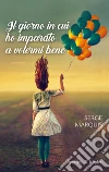 Il giorno in cui ho imparato a volermi bene libro di Marquis Serge