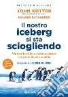 Il nostro iceberg si sta sciogliendo. Nuova ediz. libro di Kotter John P. Rathgeber Holger
