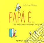 Papà è... 200 motivi per cui sei sempre il migliore libro