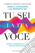 Tu sei la tua voce. Il metodo per comunicare e cantare al top. Con aggiornamento online libro