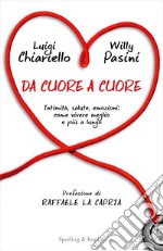 Da cuore a cuore. Intimità, salute, emozioni: come vivere meglio e più a lungo libro usato