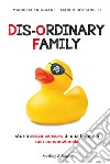 Dis-ordinary family. Storia senza censure di una famiglia non convenzionale libro