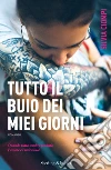 Tutto il buio dei miei giorni libro di Ciompi Silvia