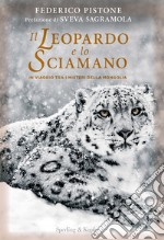 Il leopardo e lo sciamano. In viaggio tra i misteri della Mongolia libro