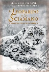 Il leopardo e lo sciamano. In viaggio tra i misteri della Mongolia libro di Pistone Federico