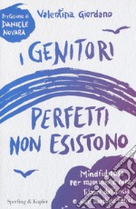 I genitori perfetti non esistono. Mindfulness per mamme e papà liberi dall'ansia e per bambini felici libro