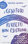 I genitori perfetti non esistono. Mindfulness per mamme e papà liberi dall'ansia e per bambini felici libro