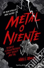 Metal o niente. Storia leggendaria dell'heavy metal libro