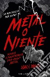 Metal o niente. Storia leggendaria dell'heavy metal libro