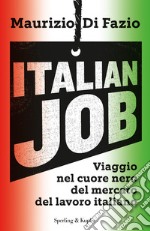 Italian job. Viaggio nel cuore nero del mercato del lavoro italiano libro