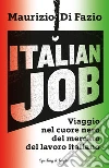 Italian job. Viaggio nel cuore nero del mercato del lavoro italiano libro