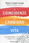 Le coincidenze che cambiano la vita. Riconoscere e cogliere i segni del destino libro
