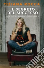 Il segreto del successo. Come costruire una comunicazione vincente libro