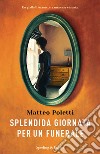 Splendida giornata per un funerale libro di Poletti Matteo