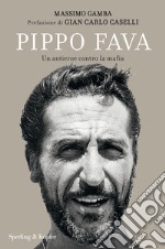 Pippo Fava. Un antieroe contro la mafia