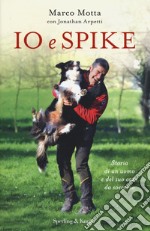 Io e Spike. Storia di un uomo e del suo cane da soccorso libro