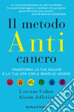 Il metodo anticancro. Trasforma la tua salute e la tua vita con 6 semplici mosse