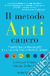 Il metodo anticancro. Trasforma la tua salute e la tua vita con 6 semplici mosse libro