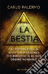 La bestia. Dai misteri d'Italia ai poteri massonici che dirigono il nuovo ordine mondiale libro