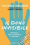 Il dono invisibile. L'energia che allontana il dolore libro