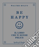 Be happy. Il libro che ti rende felice libro