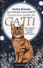 Il misterioso mondo dei gatti. Alla scoperta dei poteri segreti del tuo gatto libro