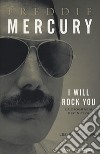 Freddie Mercury. I will rock you. La biografia definitiva libro