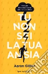 Tu non sei la tua ansia libro di Gillies Aaron