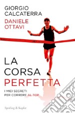 La corsa perfetta. I miei segreti per correre al top libro