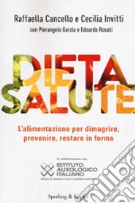 Dieta salute. L'alimentazione per dimagrire, prevenire, restare in forma libro