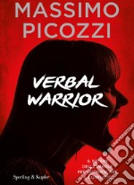 Verbal warrior. Il potere delle parole per disinnescare il conflitto libro