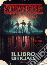 Stranger Things. Il libro ufficiale. Ediz. illustrata libro