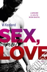 Sex, not love. Ediz. italiana libro