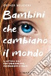 Bambini che cambiano il mondo. Il metodo WOJ per crescere figli indipendenti e felici libro