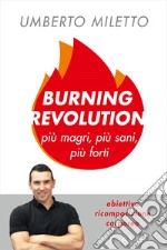 Burning revolution. Più magri, più sani, più forti libro