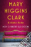 Non chiudere gli occhi libro di Higgins Clark Mary Burke Alafair